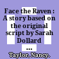 Face the Raven : A story based on the original script by Sarah Dollard : Level 3 /