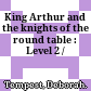 King Arthur and the knights of the round table : Level 2 /