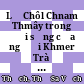 Lễ Chôl Chnam Thmây trong đời sống của người Khmer Trà Vinh (Trường hợp xã Nguyệt Hóa, huyện Châu Thành, tỉnh Trà Vinh)