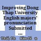 Improving Dong Thap University English majors' pronunciation Submitted in partial fulfilment of the requirements for the degree of master of arts in tesol