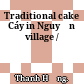 Traditional cake Cáy in Nguyễn village /