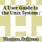A User Guide to the Unix System /