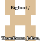 Bigfoot /