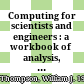 Computing for scientists and engineers : a workbook of analysis, numerics, and applications /