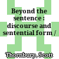 Beyond the sentence : discourse and sentential form /