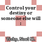 Control your destiny or someone else will :