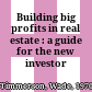 Building big profits in real estate : a guide for the new investor /