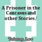 A Prisoner in the Caucasus and other Stories /