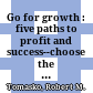 Go for growth : five paths to profit and success--choose the right one for you and your company /
