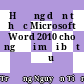 Hướng dẫn tự học Microsoft Word 2010 cho người mới bắt đầu /