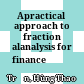 Apractical approach to fraction alanalysis for
finance