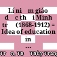 Lí niệm giáo dục thời Minh trị (1868-1912) = Idea of education in the Meiji period (1868-1912)