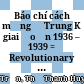 Báo chí cách mạng ở Trung Kỳ giai đoạn 1936 – 1939 = Revolutionary press in Central Vietnam in the period of 1936 - 1939