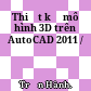 Thiết kế mô hình 3D trên AutoCAD 2011 /