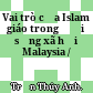 Vai trò của Islam giáo trong đời sống xã hội Malaysia /