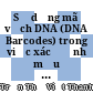 Sử dụng mã vạch DNA (DNA Barcodes) trong việc xác định mẫu chim tại bảo tàng thiên nhiên Việt Nam /