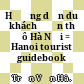 Hướng dẫn du khách đến thủ đô Hà Nội = Hanoi tourist guidebook /