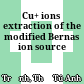Cu+ ions extraction of the modified Bernas ion source