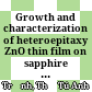 Growth and characterization of heteroepitaxy ZnO thin film on sapphire substrate with ion implantation followed by thermal oxidation-some preliminary results