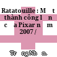 Ratatouille : Một thành công lớn của Pixar năm 2007 /
