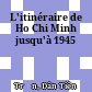 L'itinéraire de Ho Chi Minh jusqu'à 1945