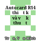 Autocard R14 thiết kế và vẽ kỹ thuật