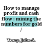 How to manage profit and cash flow : mining the numbers for gold /