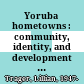 Yoruba hometowns : community, identity, and development in Nigeria /