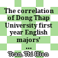 The correlation of Dong Thap University first year English majors' proficiency in listening comprehension and their stratey use Submitted in partial fulfilment of the requirements od the degree of master in tesol