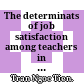 The determinats of job satisfaction among teachers in Vietnam : A thesis submitted for the Degree of Doctor of Philosophy (PhD) in Asia Parcific Studies /