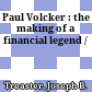 Paul Volcker : the making of a financial legend /