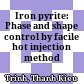 Iron pyrite: Phase and shape control by facile hot injection method
