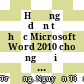 Hướng dẫn tự học Microsoft Word 2010 cho người mới bắt đầu :