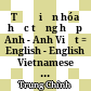Từ điển hóa học tổng hợp Anh - Anh Việt = English - English Vietnamese dictionnary of chemistry /