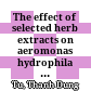 The effect of selected herb extracts on aeromonas hydrophila isolated from hybird catfish :