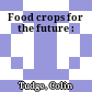 Food crops for the future :