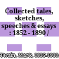 Collected tales, sketches, speeches & essays : 1852 - 1890 /