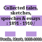 Collected tales, sketches, speeches & essays : 1891 - 1910 /