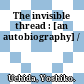 The invisible thread : [an autobiography] /