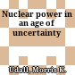 Nuclear power in an age of uncertainty