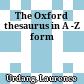 The Oxford thesaurus in A -Z form