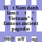 Việt Nam danh lam cổ tự = Vietnam" s famous ancient pagodas /