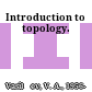Introduction to topology.