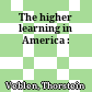 The higher learning in America :