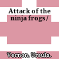 Attack of the ninja frogs /