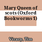 Mary Queen of scots (Oxford Bookworms 1)