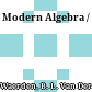 Modern Algebra /
