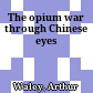 The opium war through Chinese eyes
