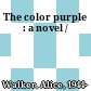 The color purple : a novel /