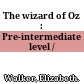 The wizard of Oz : Pre-intermediate level /